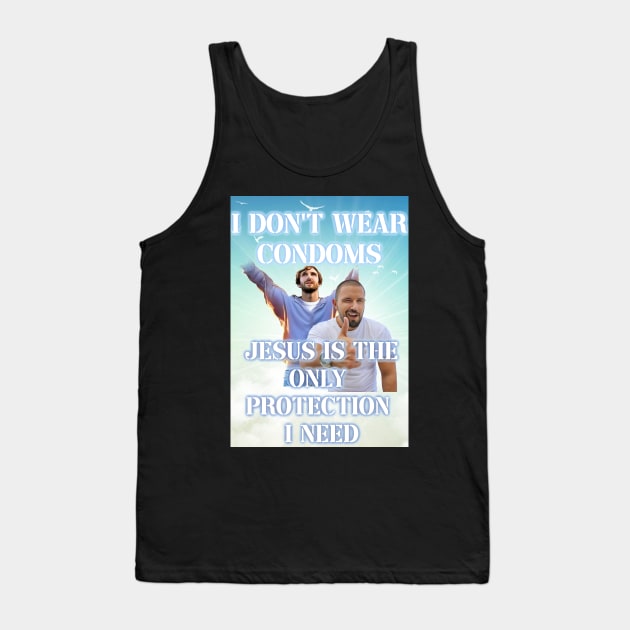 i dont use condoms jesus is the only protection i need Tank Top by InMyMentalEra